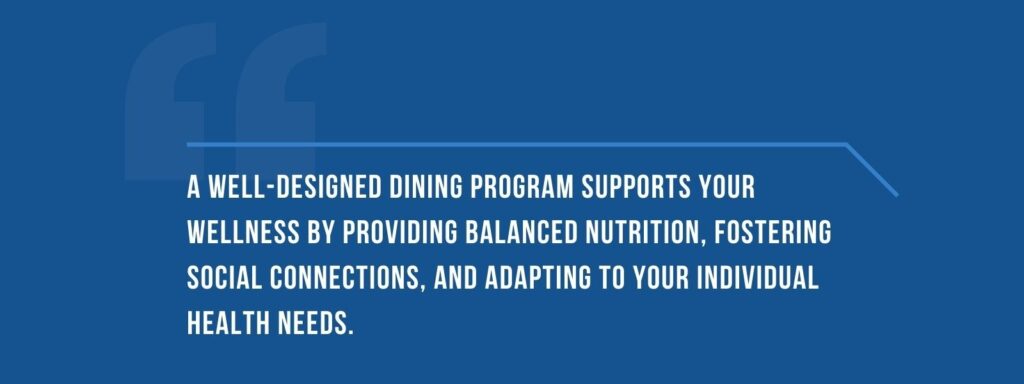 infographic that says 'A well-designed dining program supports your wellness by providing balanced nutrition, fostering social connections, and adapting to your individual health needs.'